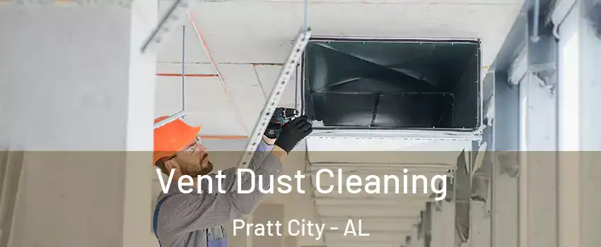 Vent Dust Cleaning Pratt City - AL