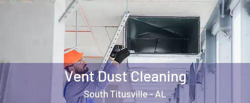 Vent Dust Cleaning South Titusville - AL