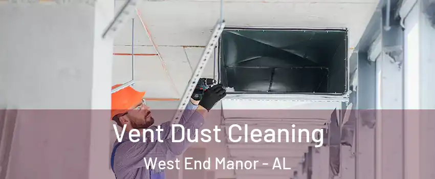 Vent Dust Cleaning West End Manor - AL