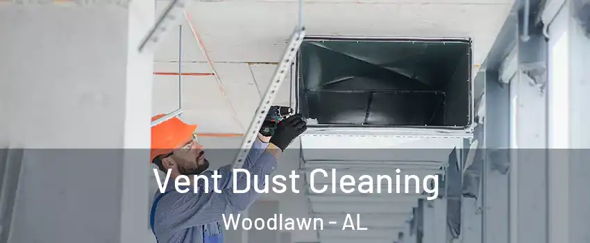 Vent Dust Cleaning Woodlawn - AL