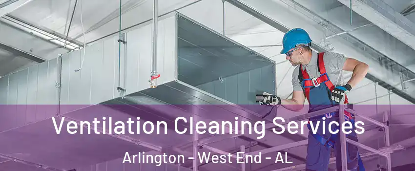 Ventilation Cleaning Services Arlington - West End - AL