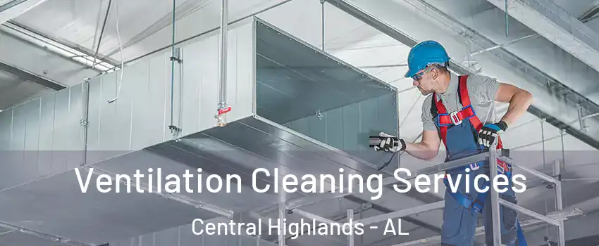 Ventilation Cleaning Services Central Highlands - AL