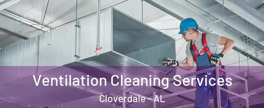 Ventilation Cleaning Services Cloverdale - AL