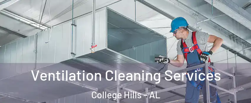 Ventilation Cleaning Services College Hills - AL