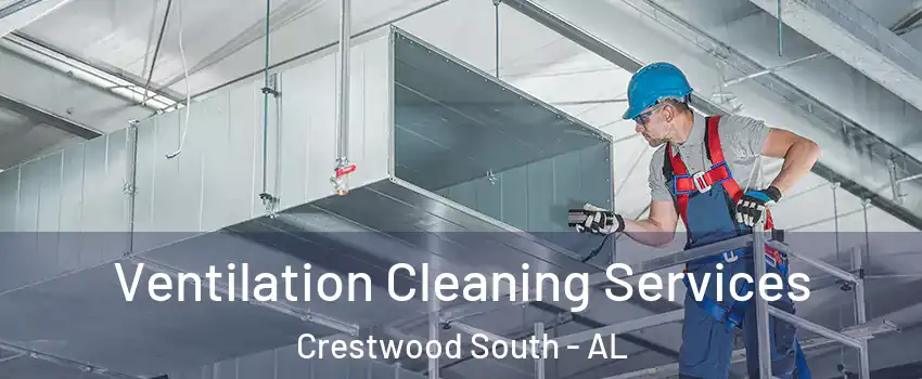 Ventilation Cleaning Services Crestwood South - AL