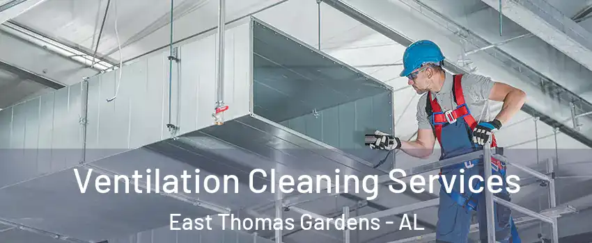 Ventilation Cleaning Services East Thomas Gardens - AL