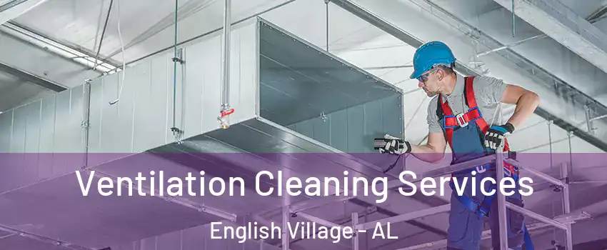 Ventilation Cleaning Services English Village - AL