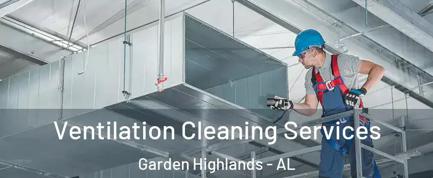 Ventilation Cleaning Services Garden Highlands - AL