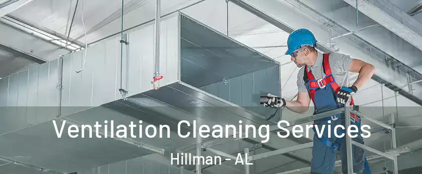 Ventilation Cleaning Services Hillman - AL