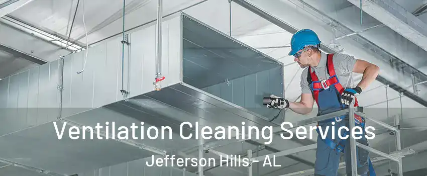 Ventilation Cleaning Services Jefferson Hills - AL
