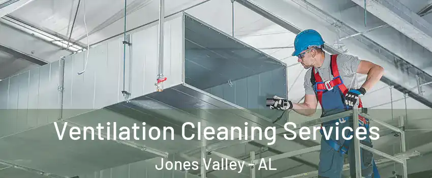 Ventilation Cleaning Services Jones Valley - AL