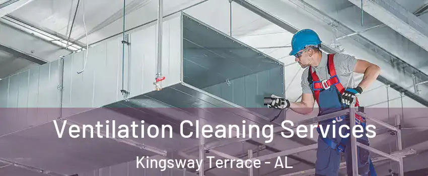 Ventilation Cleaning Services Kingsway Terrace - AL