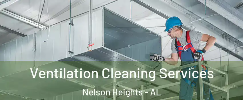 Ventilation Cleaning Services Nelson Heights - AL