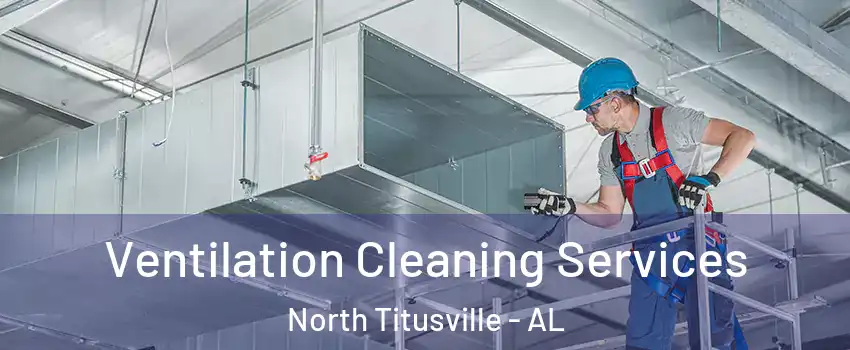 Ventilation Cleaning Services North Titusville - AL