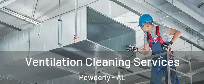 Ventilation Cleaning Services Powderly - AL