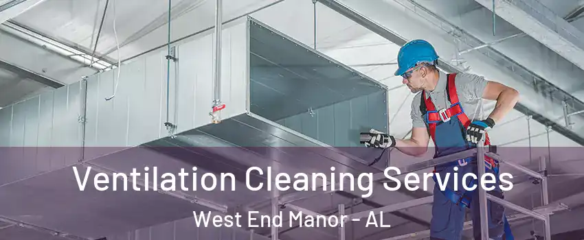 Ventilation Cleaning Services West End Manor - AL