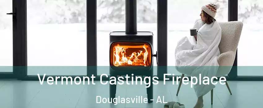 Vermont Castings Fireplace Douglasville - AL