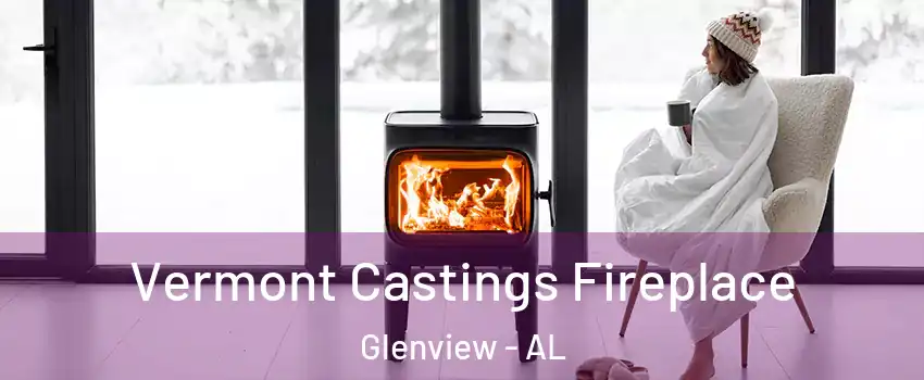 Vermont Castings Fireplace Glenview - AL