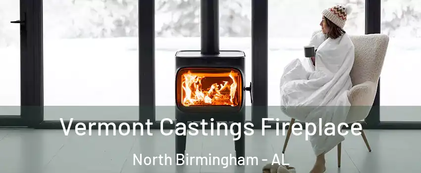 Vermont Castings Fireplace North Birmingham - AL