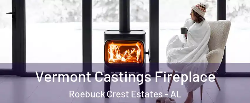 Vermont Castings Fireplace Roebuck Crest Estates - AL