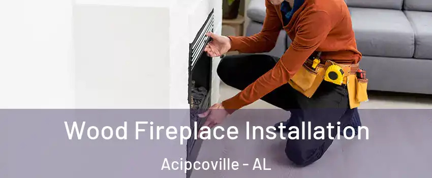 Wood Fireplace Installation Acipcoville - AL