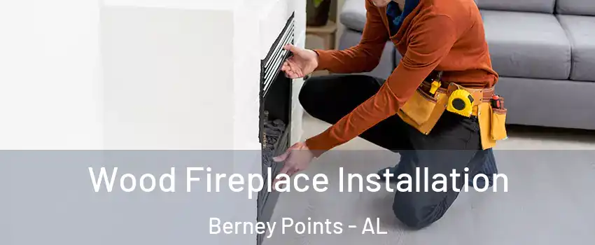 Wood Fireplace Installation Berney Points - AL
