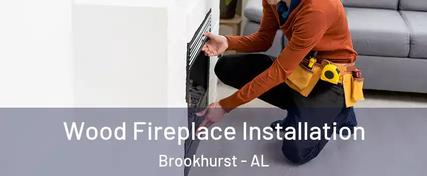 Wood Fireplace Installation Brookhurst - AL