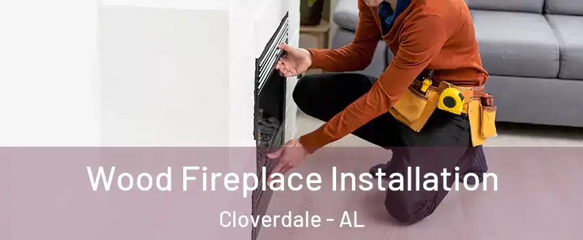 Wood Fireplace Installation Cloverdale - AL