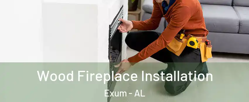 Wood Fireplace Installation Exum - AL