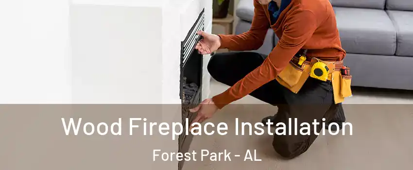 Wood Fireplace Installation Forest Park - AL