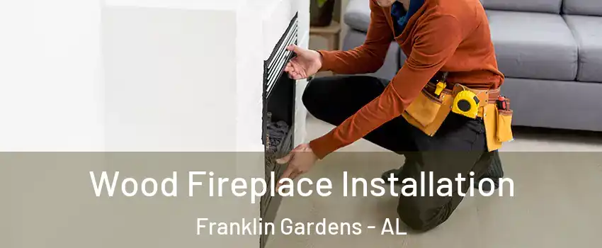 Wood Fireplace Installation Franklin Gardens - AL
