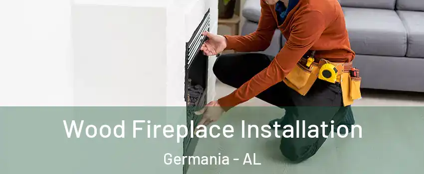 Wood Fireplace Installation Germania - AL