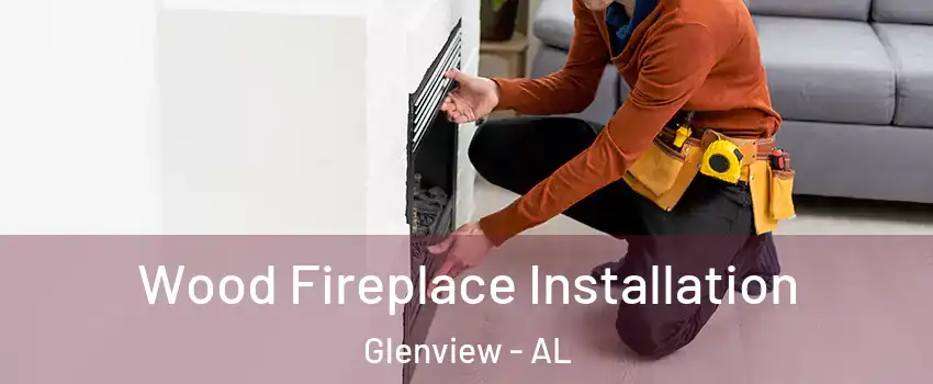 Wood Fireplace Installation Glenview - AL