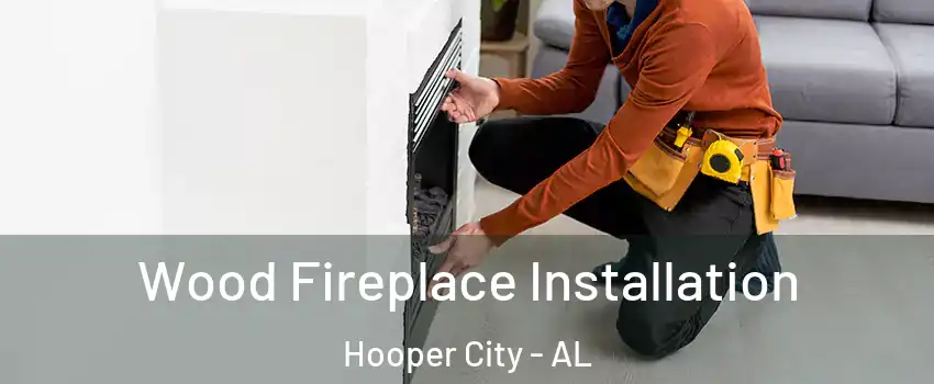 Wood Fireplace Installation Hooper City - AL