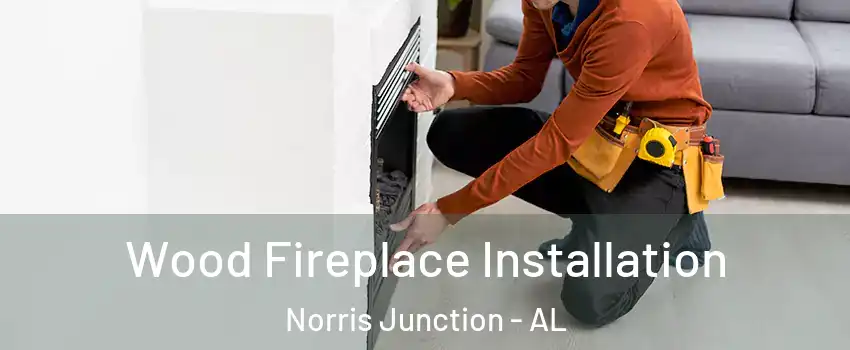 Wood Fireplace Installation Norris Junction - AL