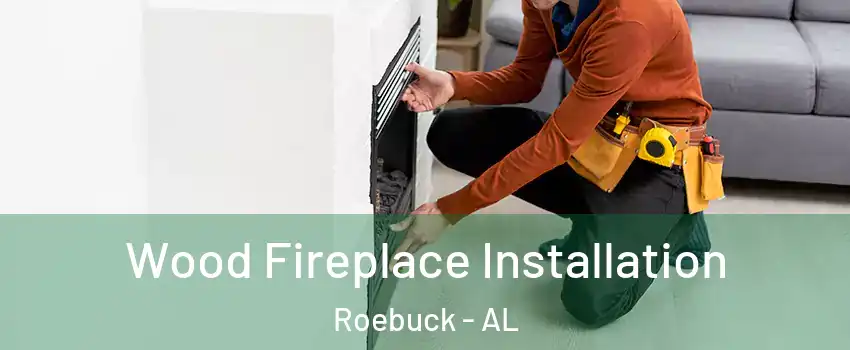 Wood Fireplace Installation Roebuck - AL