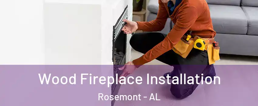Wood Fireplace Installation Rosemont - AL