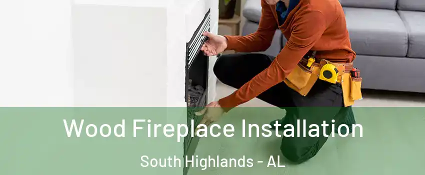 Wood Fireplace Installation South Highlands - AL
