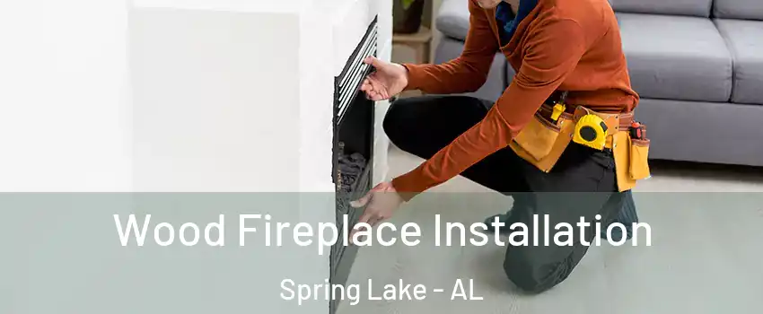 Wood Fireplace Installation Spring Lake - AL