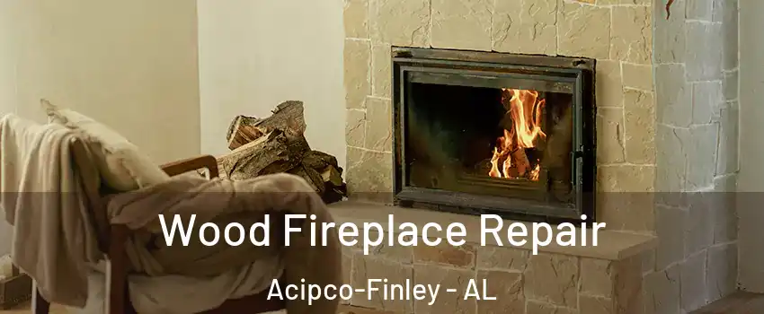 Wood Fireplace Repair Acipco-Finley - AL