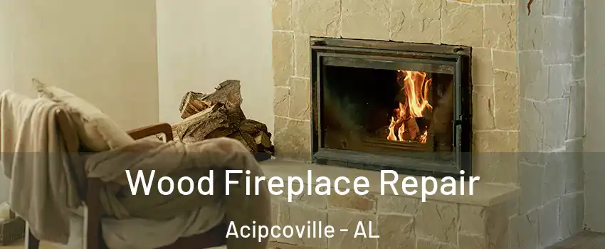 Wood Fireplace Repair Acipcoville - AL