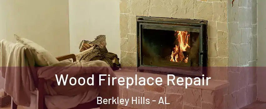 Wood Fireplace Repair Berkley Hills - AL