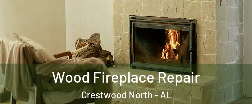 Wood Fireplace Repair Crestwood North - AL
