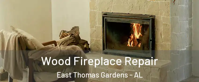 Wood Fireplace Repair East Thomas Gardens - AL