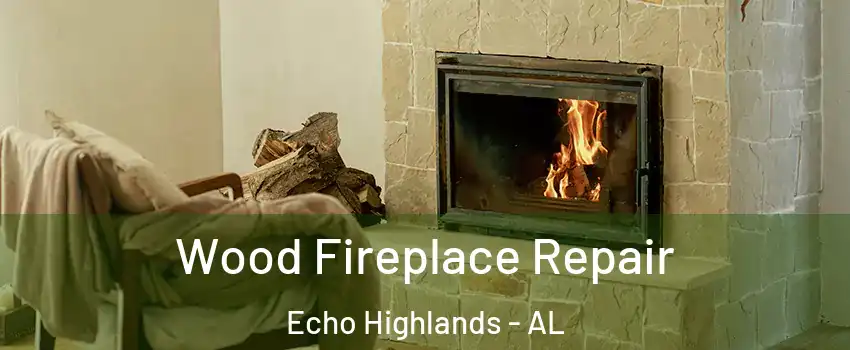 Wood Fireplace Repair Echo Highlands - AL