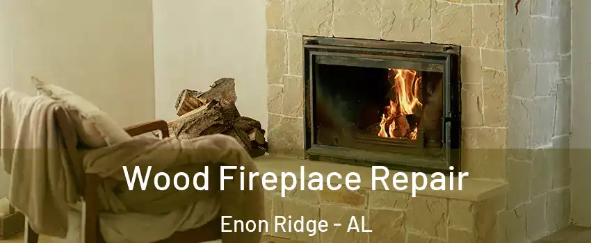 Wood Fireplace Repair Enon Ridge - AL