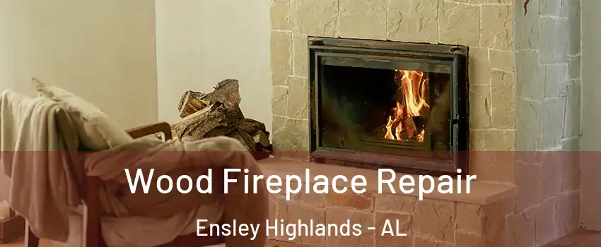 Wood Fireplace Repair Ensley Highlands - AL