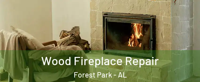 Wood Fireplace Repair Forest Park - AL