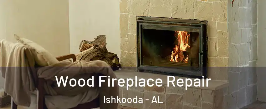 Wood Fireplace Repair Ishkooda - AL