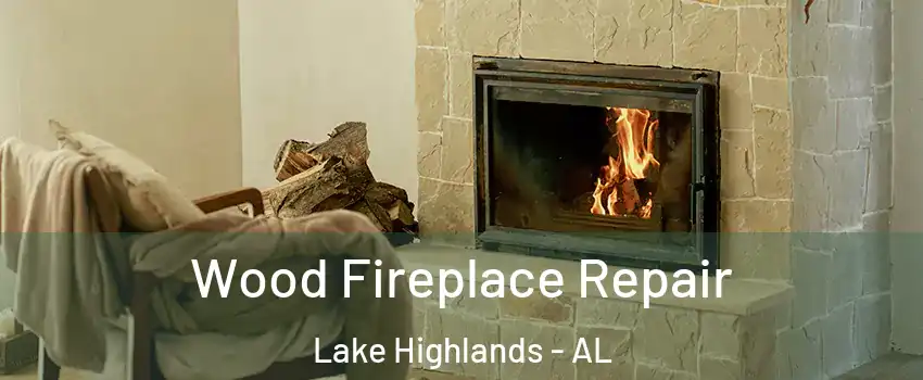 Wood Fireplace Repair Lake Highlands - AL